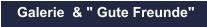 Galerie  & " Gute Freunde"
