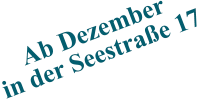 Ab Dezember in der Seestraße 17